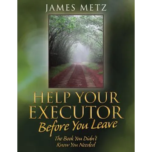 Help Your Executor Before You Leave: The Book You Didn't Know You Needed
