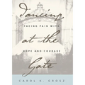 Dancing at the Gate: Facing Pain with Hope and Courage