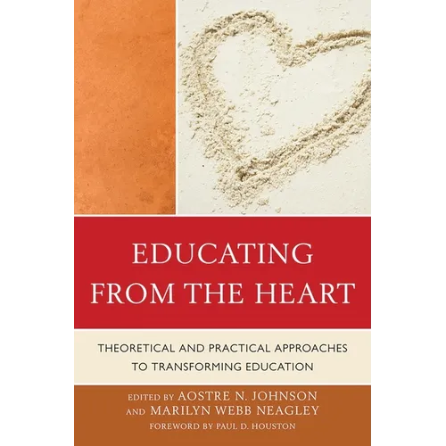 Educating from the Heart: Theoretical and Practical Approaches to Transforming Education