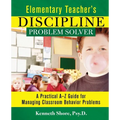 Elementary Teacher's Discipline Problem Solver: A Practical A-Z Guide for Managing Classroom Behavior Problems