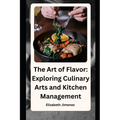 The Art of Flavor: Exploring Culinary Arts and Kitchen Management