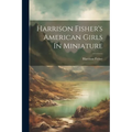 Harrison Fisher's American Girls In Miniature