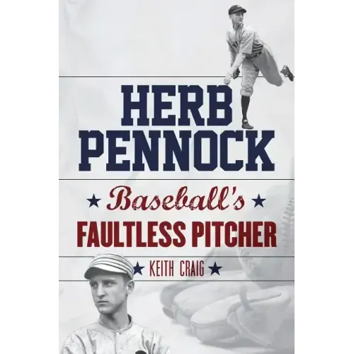 Herb Pennock: Baseball's Faultless Pitcher