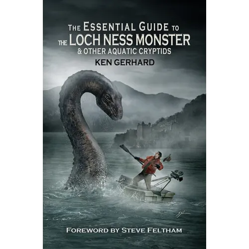 The Essential Guide to the Loch Ness Monster & Other Aquatic Cryptids