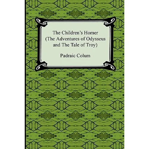 The Children's Homer (the Adventures of Odysseus and the Tale of Troy)