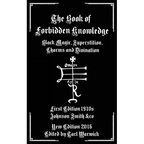 The Book of Forbidden Knowledge: Black Magic, Superstition, Charms, and Divination