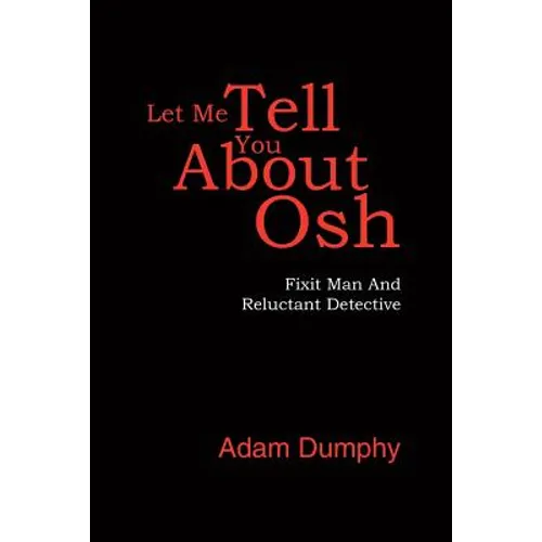 Let Me Tell You About Osh: Fixit Man And Reluctant Detective