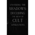 Unveiling the Shadows: Decoding the Signs of Cult Affiliations