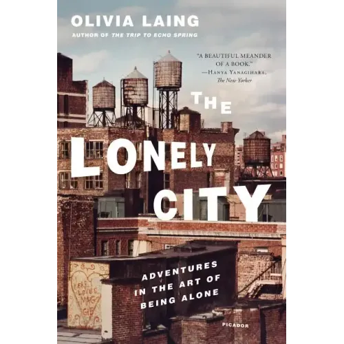 The Lonely City: Adventures in the Art of Being Alone