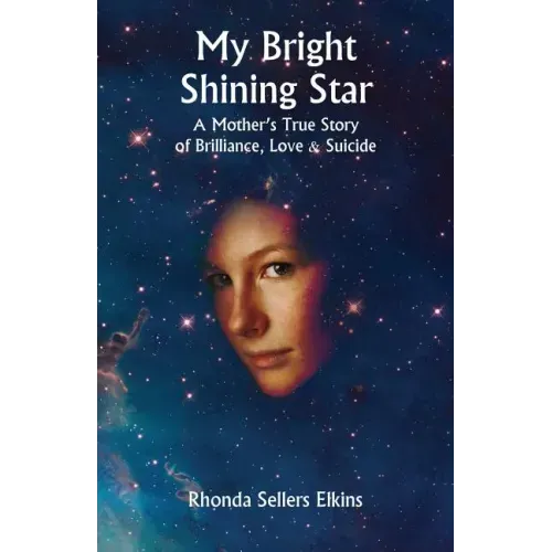 My Bright Shining Star: A Mother's True Story of Brilliance, Love and Suicide