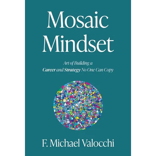 Mosaic Mindset: Art of Building a Career and Strategy No One Can Copy