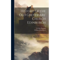 History of the Old Greyfriars' Church Edinburgh