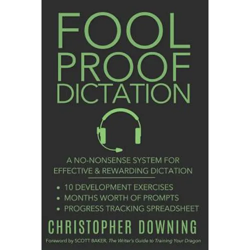 Fool Proof Dictation: A No-Nonsense System for Effective & Rewarding Dictation