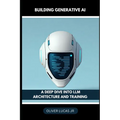 Building Generative AI: A Deep Dive Into LLM Architecture And Training