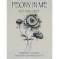 Peony in Me: Holding Grief