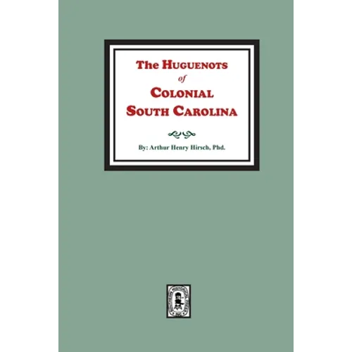 The Huguenots of Colonial South Carolina