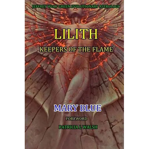 Jeffrey Wolf Green Evolutionary Astrology: Lilith: Keepers of the Flame