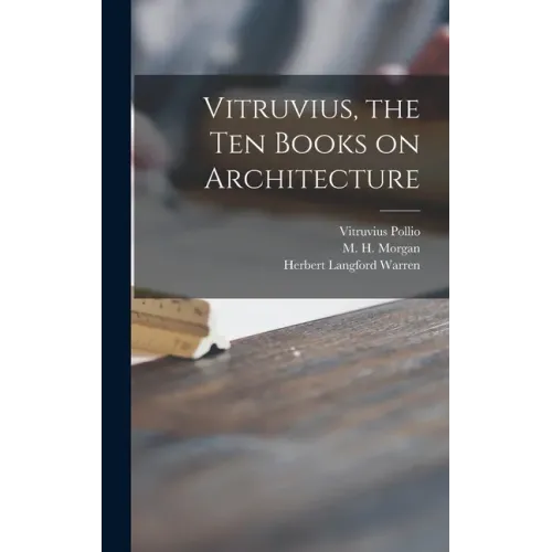 Vitruvius, the Ten Books on Architecture