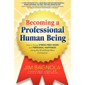 Becoming a Professional Human Being: How to Enjoy Stress-Free Work and Personal Happiness Using the Mind/Body/Work Connection