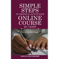 Simple Steps to Create & Launch Your Online Course in 7 Days: Earn Passive Income Anywhere in the World with Just Your Phone or Laptop