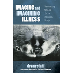 Imaging and Imagining Illness: Becoming Whole in a Broken Body