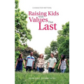 Character Matters: Raising Kids With Values That Last