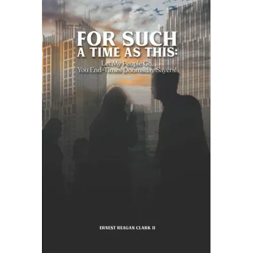 For Such a Time as This: Let My People Go, You End-Times Doomsday Sayers!