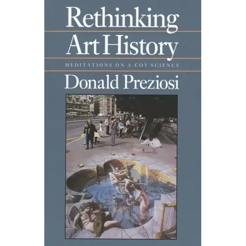 Rethinking Art History: Meditations on a Coy Science