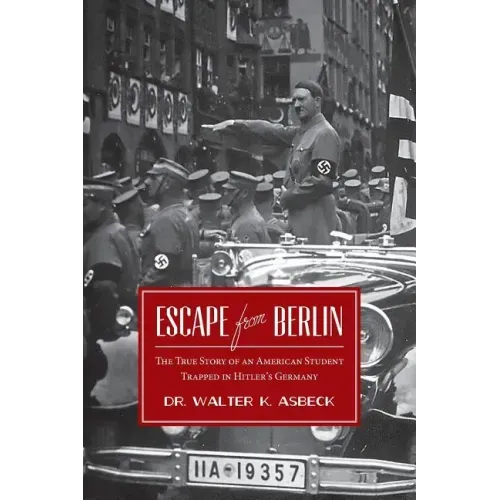 Escape From Berlin: The True Story of an American Student Trapped in Hitler's Germany