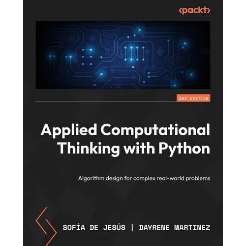 Applied Computational Thinking with Python - Second Edition: Algorithm design for complex real-world problems