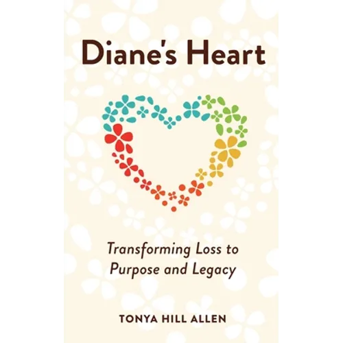 Diane's Heart: Transforming Loss to Purpose and Legacy
