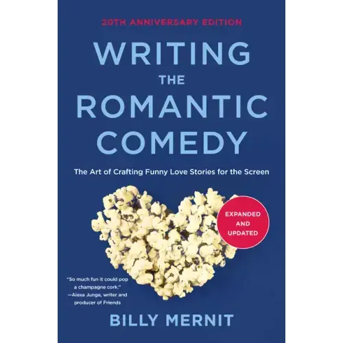 Writing the Romantic Comedy, 20th Anniversary Expanded and Updated Edition: The Art of Crafting Funny Love Stories for the Screen