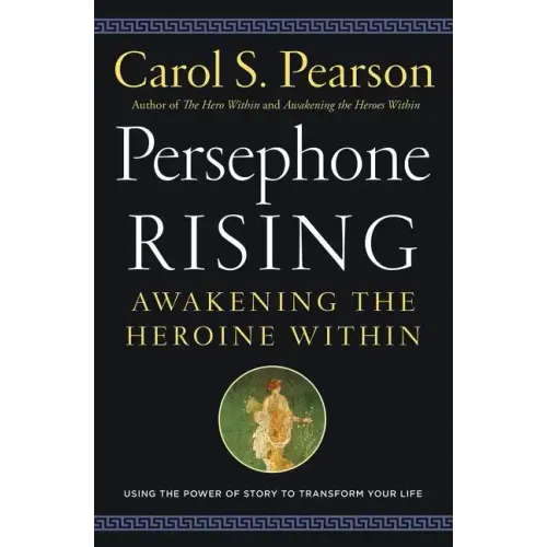 Persephone Rising: Awakening the Heroine Within