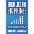 Build Like the Big Primes: A Contractor's Guide to Building Your Business While Balancing Your Life