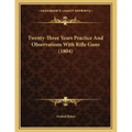 Twenty-Three Years Practice And Observations With Rifle Guns (1804)