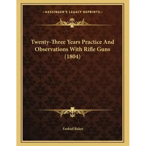 Twenty-Three Years Practice And Observations With Rifle Guns (1804)