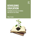 Rewilding Education: Rethinking the Place of Schools Now and in the Future