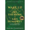 Wake Up - Do the Work - Save Humanity: 11 Keys to Conscious Leadership and Leaving a Worthy Legacy