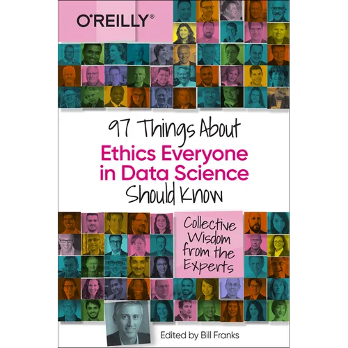 97 Things about Ethics Everyone in Data Science Should Know: Collective Wisdom from the Experts
