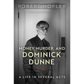 Money, Murder, and Dominick Dunne: A Life in Several Acts