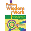 Putting Wisdom to Work: Practical Mindfulness for Maximal Living 2nd Ed.