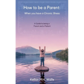 How To Be A Parent: When You Have A Chronic Illness