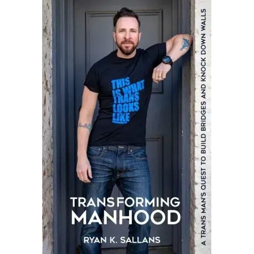 Transforming Manhood: A trans man's quest to build bridges and knock down walls