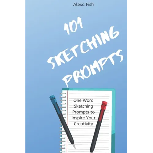 101 Sketching Prompts: One Word Sketching Prompts to Inspire Your Creativity