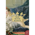Sex with Kings: 500 Years of Adultery, Power, Rivalry, and Revenge