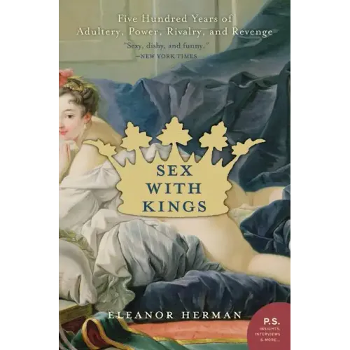 Sex with Kings: 500 Years of Adultery, Power, Rivalry, and Revenge