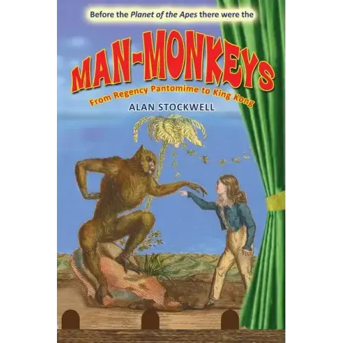 Man-Monkeys: From Regency Pantomime to King Kong