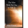 The Man with No One to Talk to: and Other Rare Opportunities