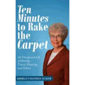 Ten Minutes to Rake the Carpet: An Unexpected Life of Hosting, Travel, Painting, and Politics