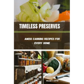 Timeless Preserves: Amish Canning Recipes for Every Home